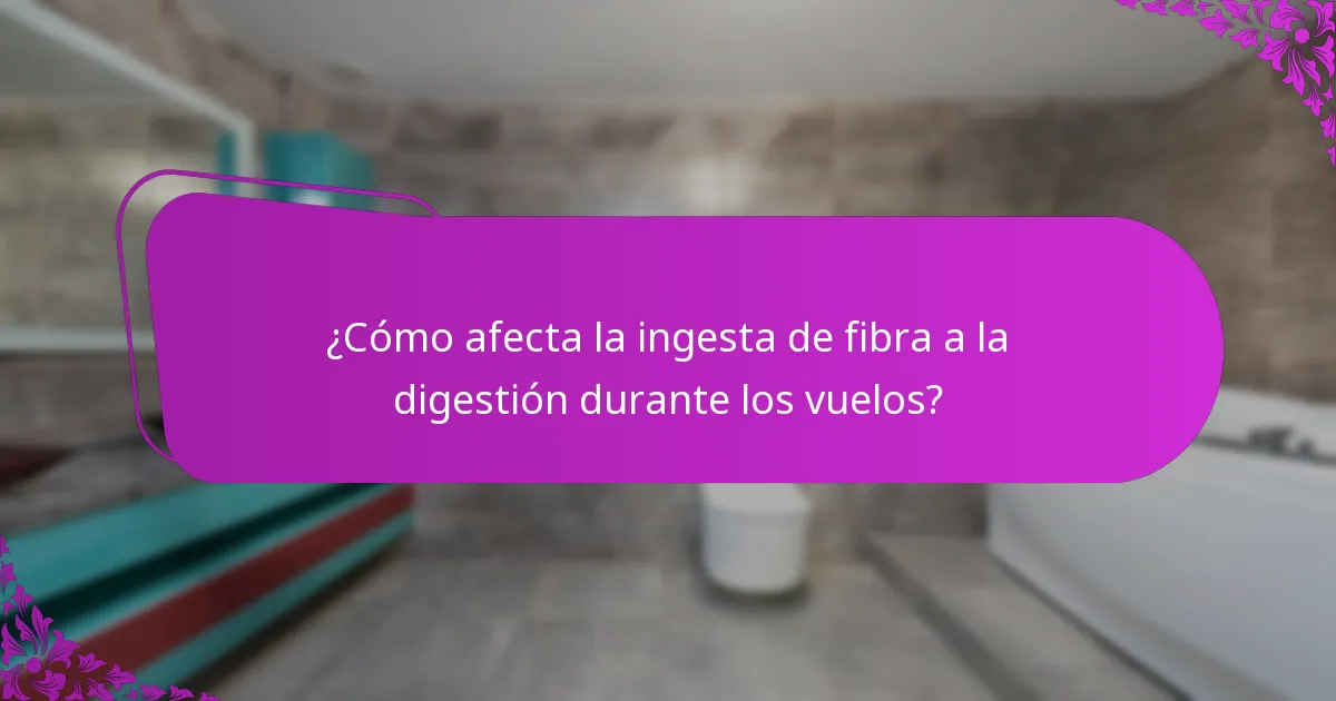 ¿Cómo afecta la ingesta de fibra a la digestión durante los vuelos?
