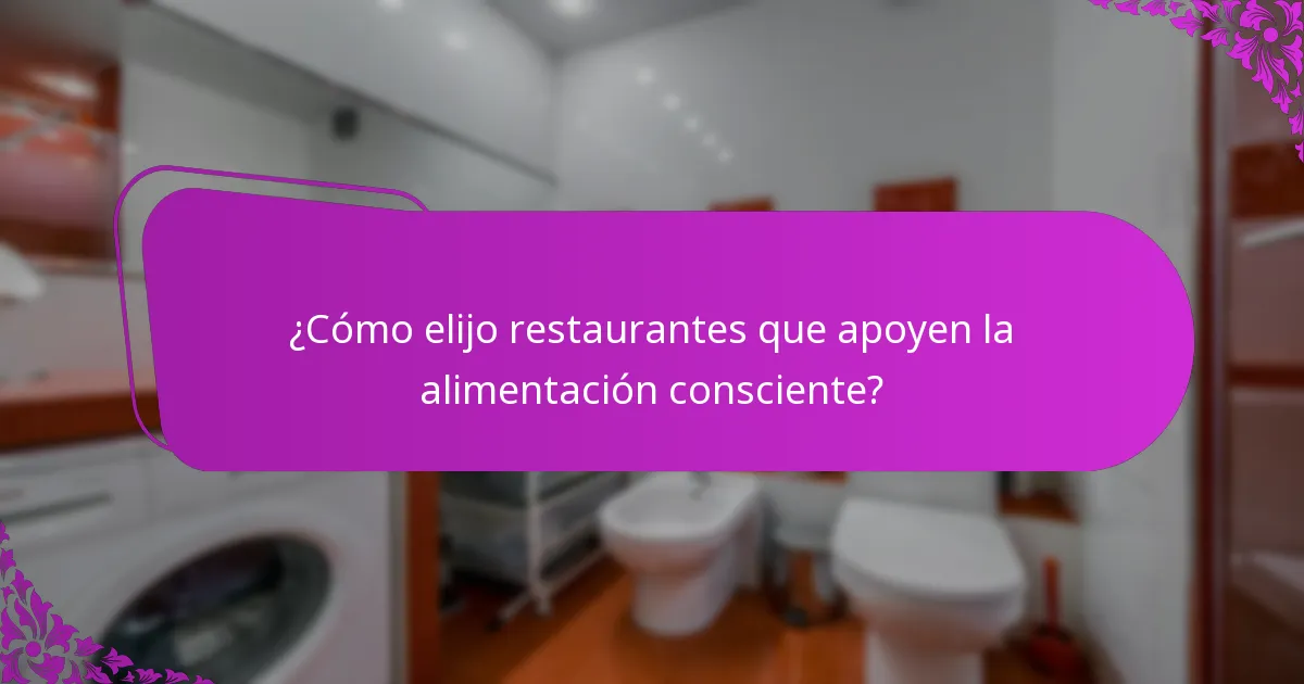 ¿Cómo elijo restaurantes que apoyen la alimentación consciente?