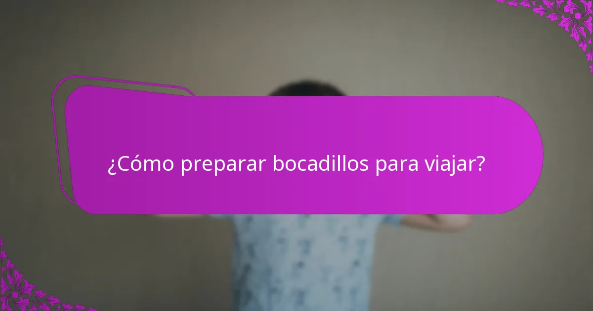 ¿Cómo preparar bocadillos para viajar?