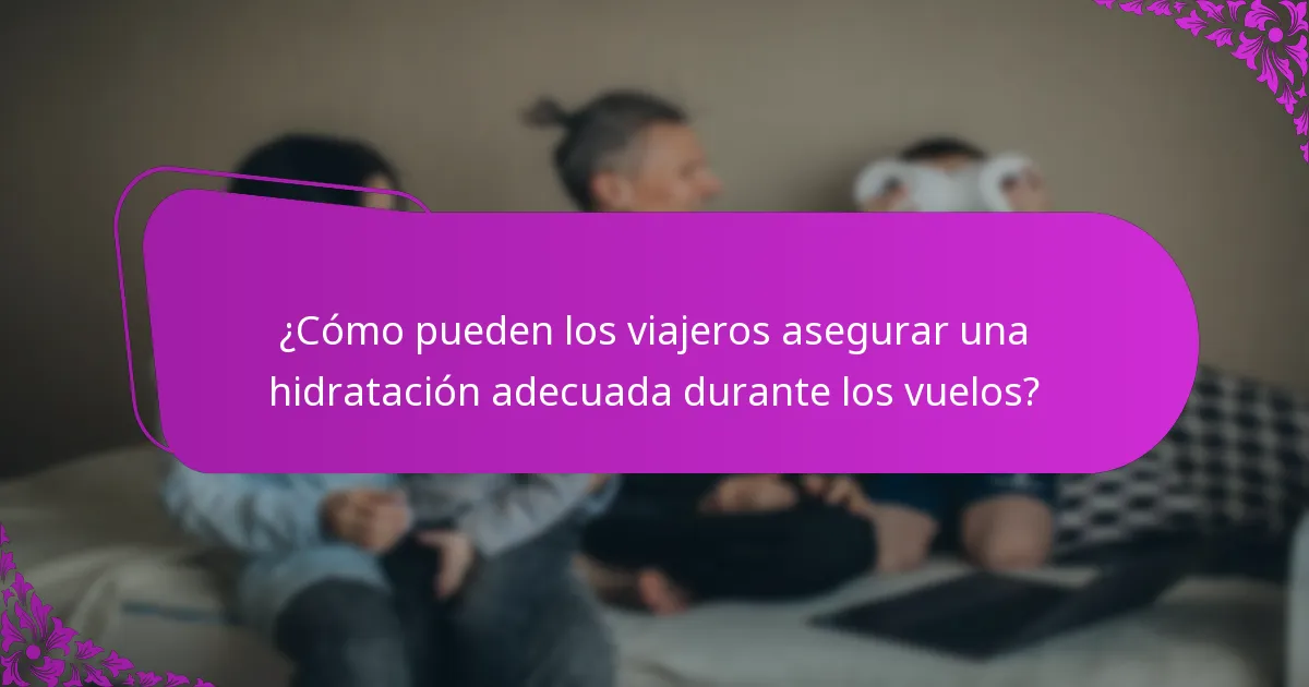 ¿Cómo pueden los viajeros asegurar una hidratación adecuada durante los vuelos?