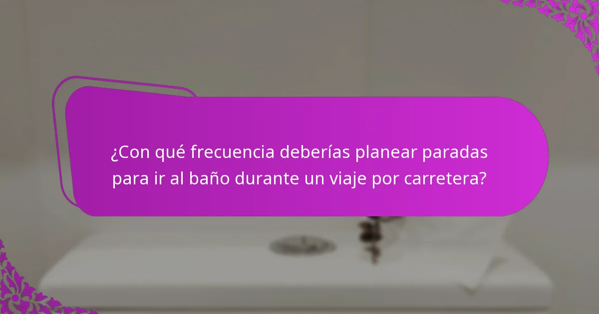 ¿Con qué frecuencia deberías planear paradas para ir al baño durante un viaje por carretera?