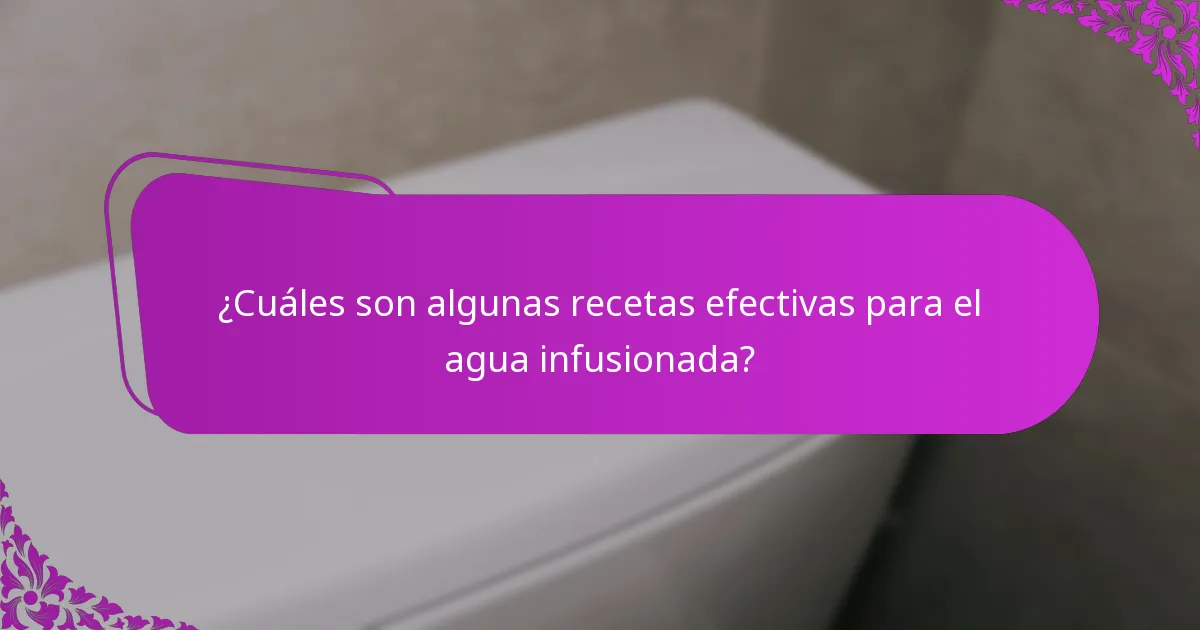 ¿Cuáles son algunas recetas efectivas para el agua infusionada?