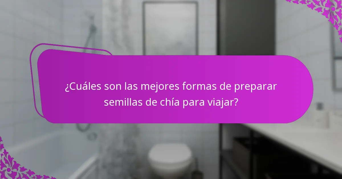 ¿Cuáles son las mejores formas de preparar semillas de chía para viajar?