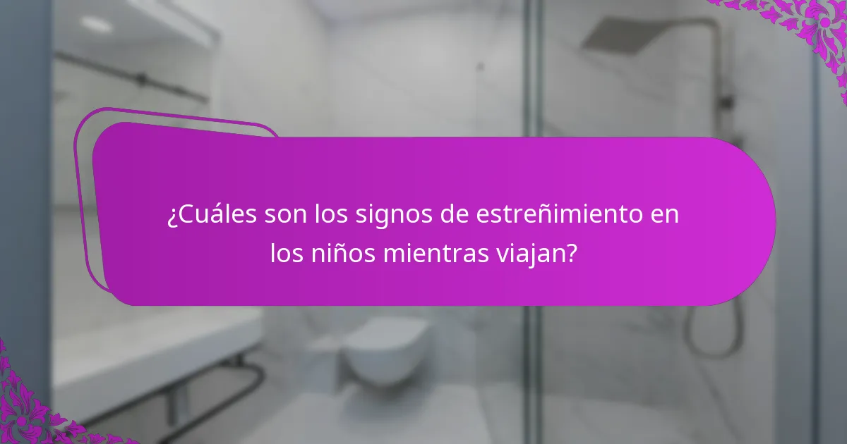 ¿Cuáles son los signos de estreñimiento en los niños mientras viajan?