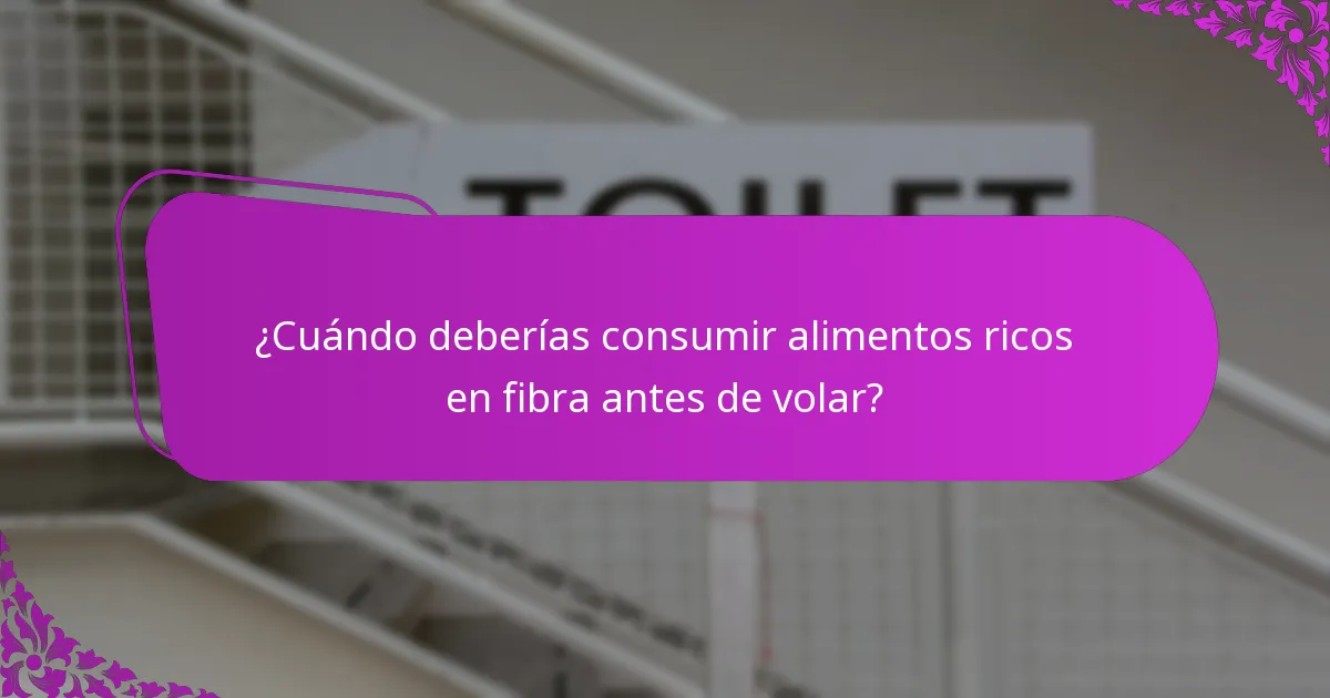 ¿Cuándo deberías consumir alimentos ricos en fibra antes de volar?
