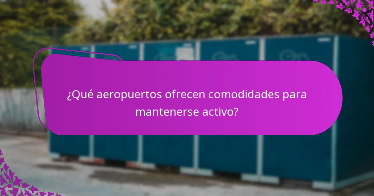 ¿Qué aeropuertos ofrecen comodidades para mantenerse activo?