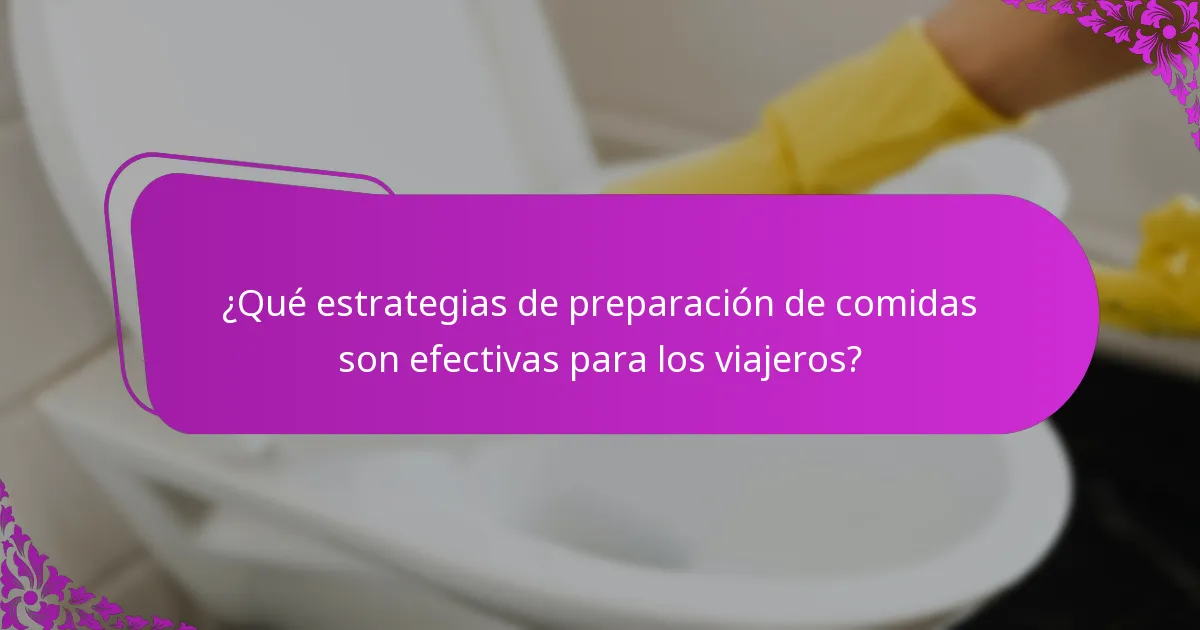 ¿Qué estrategias de preparación de comidas son efectivas para los viajeros?