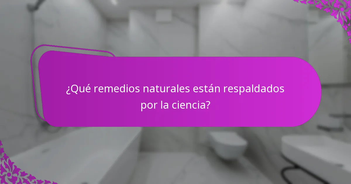¿Qué remedios naturales están respaldados por la ciencia?